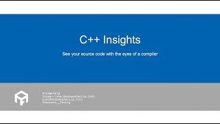 C++ Insights: See your source code with the eyes of a compiler - Andreas Fertig