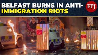 Belfast Explodes in Violence: Petrol Bombs Thrown At Police Amid Anti-Immigration Riots