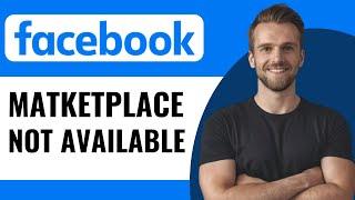 How To Fix Facebook Marketplace Isn't Available To You - Full Guide (2024)