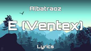 Albatraoz - E (Ventex) (Lyrics)