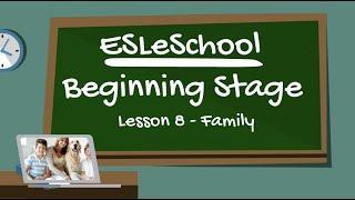 Beginning Stage Lesson 8 - Family