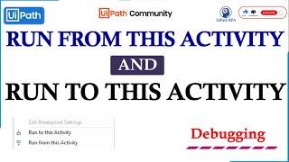 Run from this Activity and Run to this Activity in UiPath | Debugging UiPath RPA