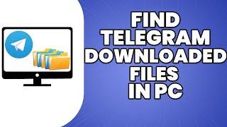 How To Find Telegram Downloaded Files In PC 2023