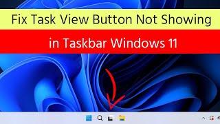 How to Fix Task View Button is Not Showing Up in Taskbar in Windows 11?