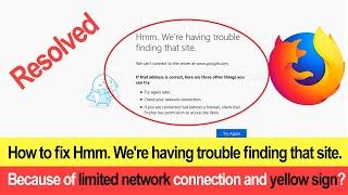 How to fix Hmm. We're having trouble finding that site. Because of limited network  and yellow sign?