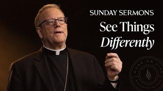 See Things Differently - Bishop Barron's Sunday Sermon