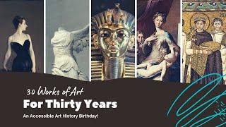 30 Works of Art for 30 Years! || Accessible Art History