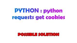 PYTHON : python requests get cookies