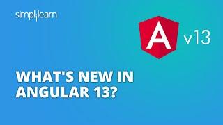 What's New in Angular 13? | Angular v11 vs v12 vs v13 | Angular 13 Tutorial | Angular | Simplilearn