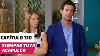 Siempre Tuya Acapulco | Capítulo 130