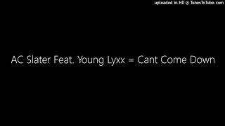 AC Slater Feat. Young Lyxx = Cant Come Down