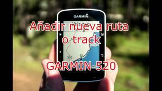 Añadir nueva ruta o track a GPS Garmin 520