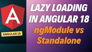 Angular 18 Lazy Loading Guide: Traditional vs. Standalone Components