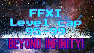 FFXI 95-99 LEVEL CAP! Beyond Infinity!