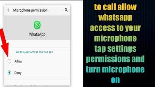 to call allow whatsapp access to your microphone tap settings permissions and turn microphone on