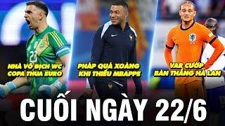 BẢN TIN CUỐI NGÀY 22/6 | PHÁP QUÁ XOÀNG KHI THIẾU MBAPPE, VAR CƯỚP BÀN THẮNG HÀ LAN, COPA THUA EURO?