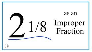 Write the Mixed Number 2 1/8 as an Improper Fraction