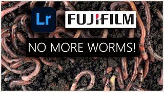 Lightroom with Fuji RAW files - "Worms" Gone for Good?!!