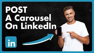 How To Post A Carousel On LinkedIn