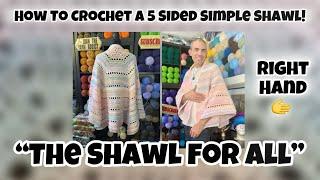 How To Crochet A 5 Sided Simple Shawl “The Shawl For All!” (Right Hand Crochet)