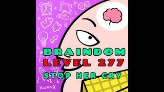 BRAINDOM | LEVEL 277 | STOP HER CRY