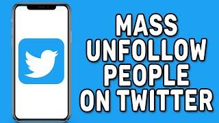 How to Mass Unfollow People on Twitter
