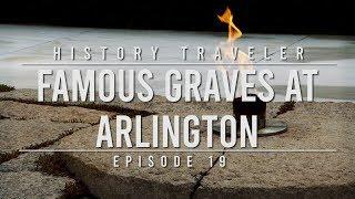 FAMOUS GRAVES at Arlington | History Traveler Episode 19