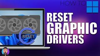 How to Reset your Graphics Drivers on Windows