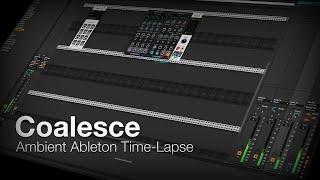 Coalesce // Ambient Ableton Time-lapse