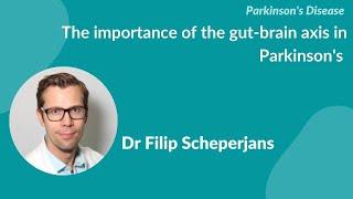 Parkinson's disease "The importance of the gut-brain axis in Parkinson's" by Dr Filip Scheperjans