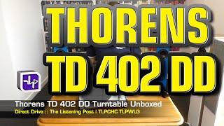 Thorens TD 402 DD Turntable Unboxed | The Listening Post | TLPCHC TLPWLG