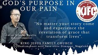 GOD'S PURPOSE IN OUR PAIN || Pastor D. James Ngullie || @kjfcnagaland