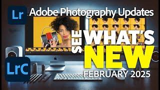 See What’s New in the February 2025 Adobe Photography Updates | Lightroom, Lightroom Classic & ACR 