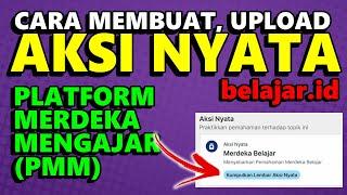 CARA MEMBUAT AKSI NYATA DAN UPLOAD DOKUMEN AKSI NYATA DI PLATFORM MERDEKA MENGAJAR PMM BELAJAR.ID