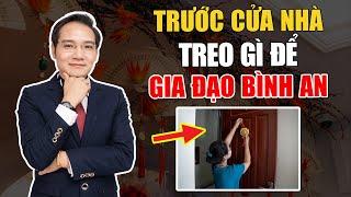 Trước cửa nhà nên treo gì để gia đạo được bình an?