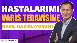 VARİS TEDAVİSİ YAPTIRACAK HASTALARIMI TEDAVİYE NASIL HAZIRLIYORUM?