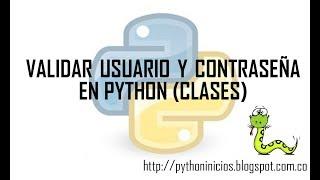 VALIDAR USUARIO Y CONTRASEÑA EN PYTHON (CLASES)