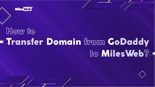 How to Transfer Domain from GoDaddy to MilesWeb? | MilesWeb