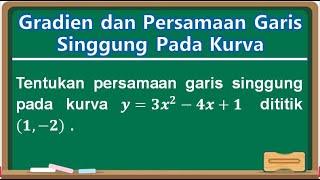 TURUNAN FUNGSI ALJABAR  - Menentukan Gradien dan Persamaan Garis Singgung Suatu Kurva -