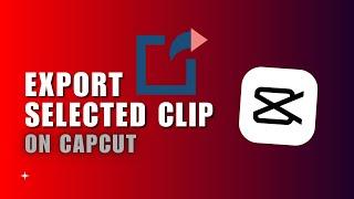 NEW CapCut PC Feature! How To Export Selected Clips Easily In CapCut Desktop?