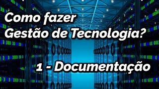 GESTÃO DE TI - COMO FAZER GESTÃO DA TECNOLOGIA? COMO CRIAR DOCUMENTAÇÃO?