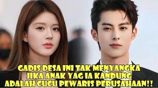 Gadis Desa Ini Tak Menyangka! Jika Anak Yang Ia Kandung Adalah Cucu Pewaris Perusahaan