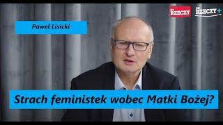 Strach feministek wobec Matki Bożej? Dlaczego protestanci odrzucają kult Maryjny? P. Lisicki