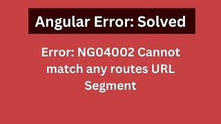 Angular Error: NG04002 Cannot match any routes URL Segment