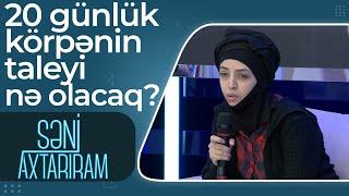 Sevda - Atası uşağı qəbul etməsə məcbur uşaq evinə verəcəm - Səni Axtarıram