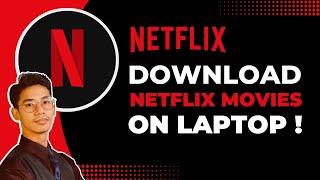 How to Download Netflix Movies on Laptop - Netflix Guide