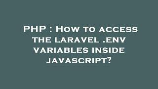 PHP : How to access the laravel .env variables inside javascript?