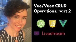 Livestream: More Vue.js/Vuex CRUD Operations | Full-Stack JavaScript Application