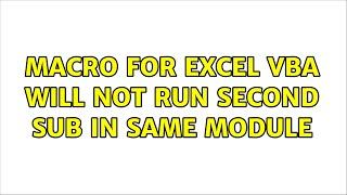 Macro for excel VBA will not run second sub in same module (2 Solutions!!)