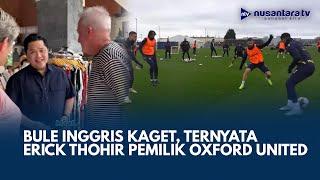 Bule Inggris Ini Kaget Saat Tahu Erick Thohir Pemilik Oxford United | NTV